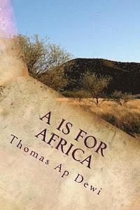 A Is For Africa: An A - Z guide to customs, people, places and wildlife on the big continent. 1