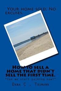 bokomslag How to sell a home that didn't sell the first time.: Can we start packing?