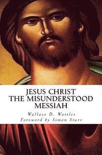 bokomslag Jesus Christ - The Misunderstood Messiah: Foreword by Simon Starr