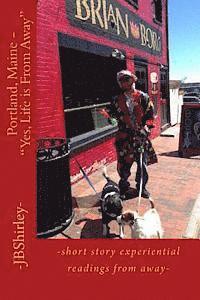 bokomslag Portland, Maine - "Yes, Life is From Away": -short story experiential readings from away-