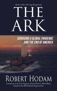 bokomslag The Ark: Surviving a Global Pandemic and the End of America