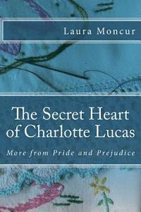 Laura Moncur - The Secret Heart of Charlotte Lucas: More from Pride and Prejudice, Häftad