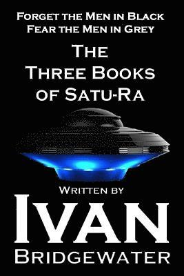 The Three Books of Satu-Ra: Forget The Men in Black Fear the Men in Gray 1