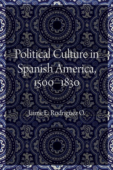 Jaime E. Rodriguez O. - Political Culture in Spanish America, 1500–1830, Inbunden