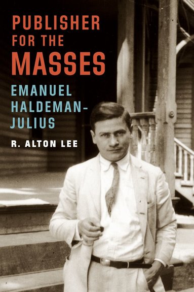 R. Alton Lee - Publisher for the Masses, Emanuel Haldeman-Julius, Inbunden