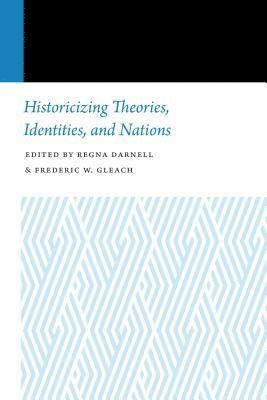 Historicizing Theories, Identities, and Nations 1