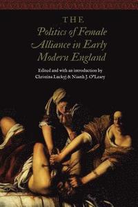 bokomslag The Politics of Female Alliance in Early Modern England