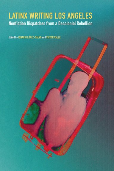 Ignacio López-Calvo, Victor Valle - Latinx Writing Los Angeles, Inbunden