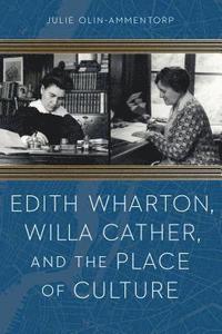 bokomslag Edith Wharton, Willa Cather, and the Place of Culture