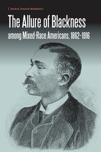 bokomslag Allure of Blackness Among Mixed-Race Americans, 1862-1916