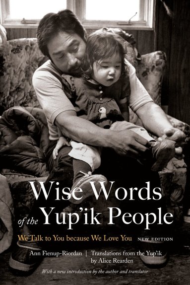 Ann Fienup-Riordan - Wise Words of the Yup'ik People, Häftad