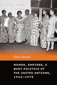 bokomslag Women, Empires, and Body Politics at the United Nations, 19461975