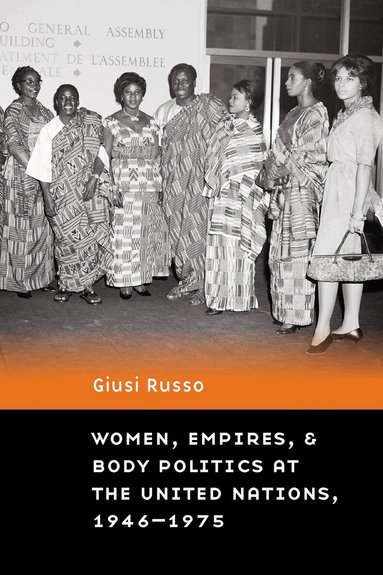 Giusi Russo - Women, Empires, and Body Politics at the United Nations, 1946–1975, Inbunden
