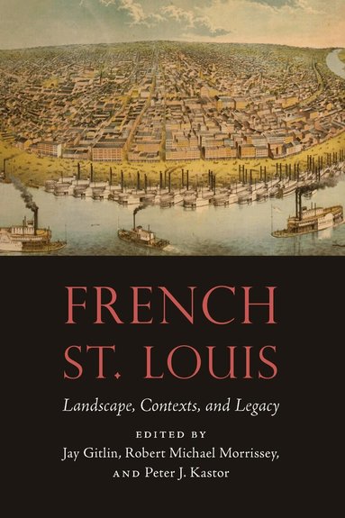 Jay Gitlin, Robert Michael Morrissey, Peter J. Kastor - French St. Louis, Inbunden
