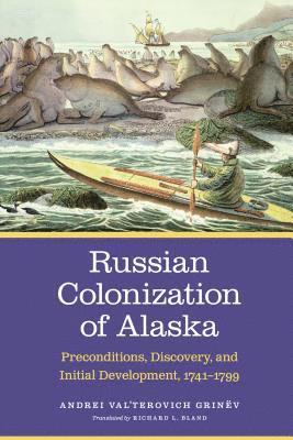 Andrei Val’terovich Grinëv - Russian Colonization of Alaska, Inbunden