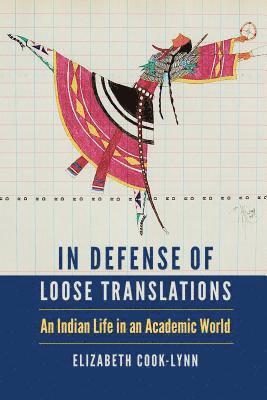 Elizabeth Cook-Lynn - In Defense of Loose Translations, Inbunden