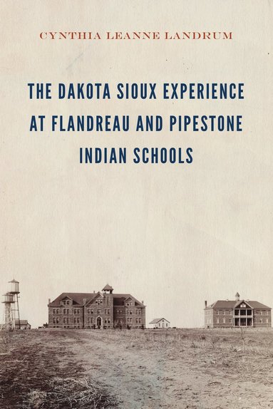 bokomslag Dakota Sioux Experience at Flandreau and Pipestone Indian Schools