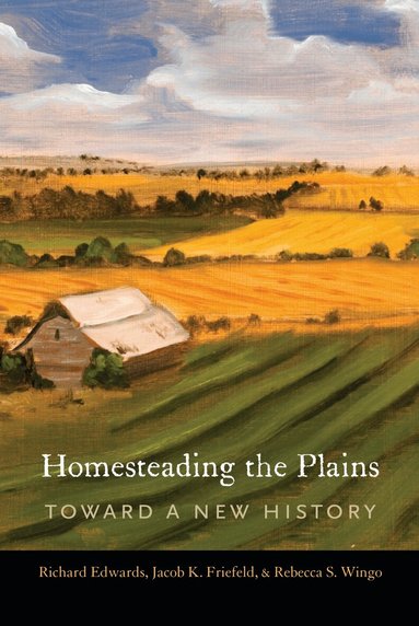 Richard Edwards, Jacob K. Friefeld, Rebecca S. Wingo - Homesteading the Plains, Häftad