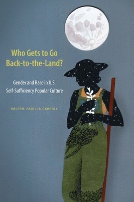 Valerie Padilla Carroll - Who Gets to Go Back-to-the-Land?, Inbunden