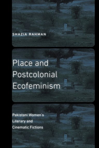 Shazia Rahman - Place and Postcolonial Ecofeminism, Häftad