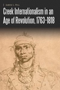 bokomslag Creek Internationalism in an Age of Revolution, 17631818