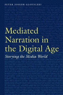Peter Joseph Gloviczki - Mediated Narration in the Digital Age, Inbunden