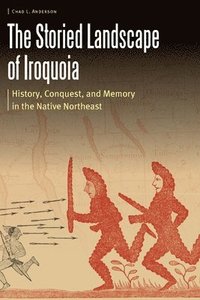 bokomslag The Storied Landscape of Iroquoia