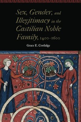 Sex, Gender, and Illegitimacy in the Castilian Noble Family, 14001600 1