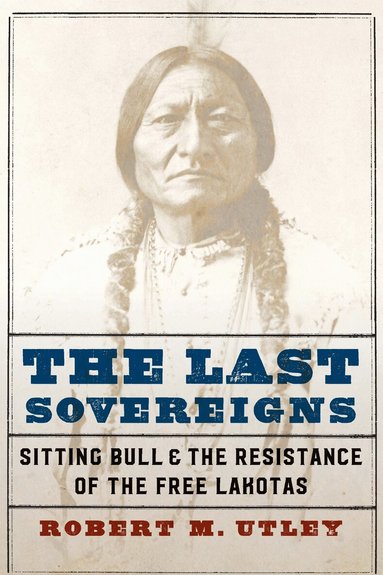 Robert M. Utley - Last Sovereigns, Inbunden