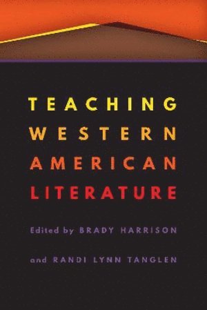 Brady Harrison, Randi Lynn Tanglen - Teaching Western American Literature, Häftad