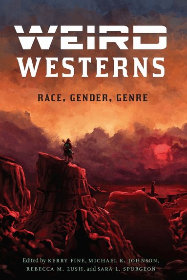 Kerry Fine, Michael K. Johnson, Rebecca M. Lush, Sara L. Spurgeon - Weird Westerns, Inbunden