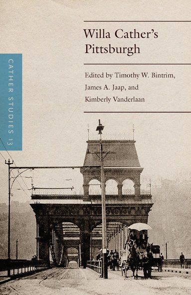 Cather Studies, Timothy W. Bintrim, James A. Jaap, Kimberly Vanderlaan - Cather Studies, Volume 13, Häftad