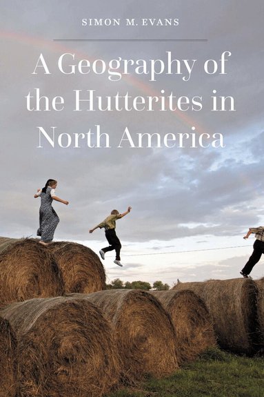 Simon M. Evans, Benjamin Evans - Geography of the Hutterites in North America, Inbunden