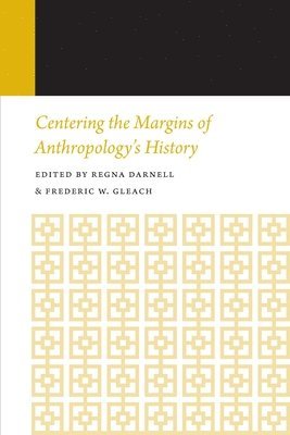 Centering the Margins of Anthropology's History 1