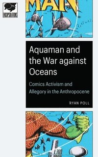 bokomslag Aquaman and the War against Oceans