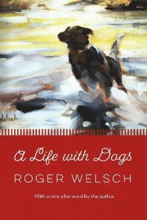 Roger Welsch - Life with Dogs, Häftad