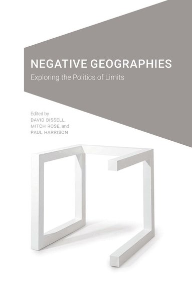 David Bissell, Mitch Rose, Paul Harrison - Negative Geographies, Inbunden