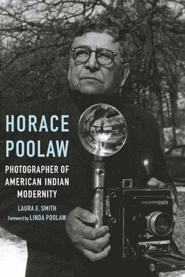 Laura E. Smith - Horace Poolaw, Photographer of American Indian Modernity, Häftad. Tillgänglighet: Lägg i varukorg