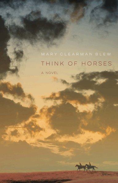Mary Clearman Blew - Think of Horses, Häftad
