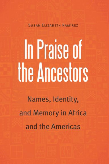 Susan Elizabeth Ramirez - In Praise of the Ancestors, Inbunden