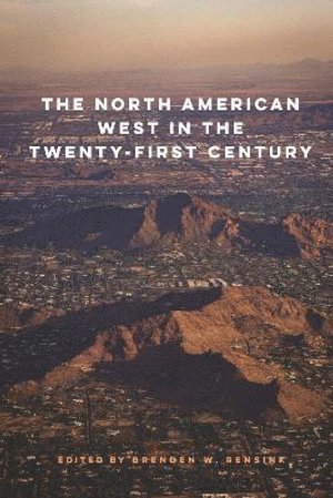 Brenden W. Rensink - North American West in the Twenty-First Century, Inbunden