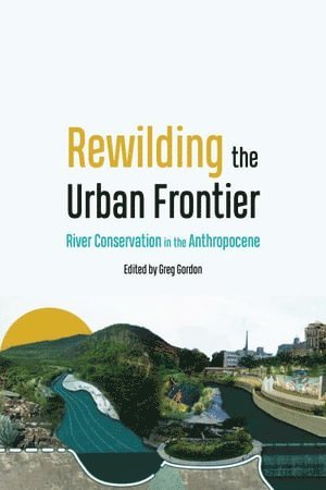 Greg Gordon - Rewilding the Urban Frontier, Inbunden