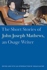 bokomslag The Short Stories of John Joseph Mathews, an Osage Writer