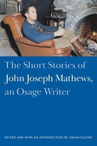bokomslag The Short Stories of John Joseph Mathews, an Osage Writer
