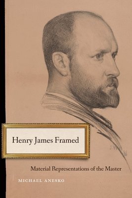 Michael Anesko - Henry James Framed, Inbunden