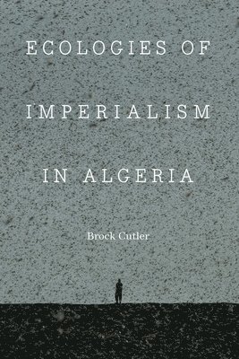 bokomslag Ecologies of Imperialism in Algeria