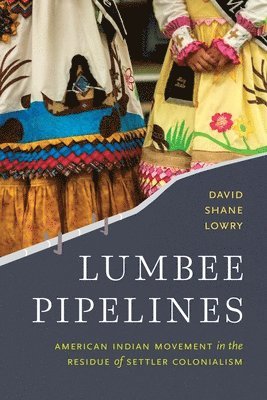 David Shane Lowry - Lumbee Pipelines, Inbunden