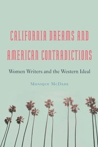 bokomslag California Dreams and American Contradictions