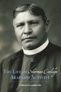 bokomslag The Life of Sherman Coolidge, Arapaho Activist