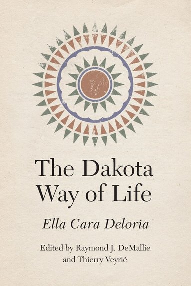 Ella Cara Deloria, Raymond J. DeMallie, Thierry Veyrié - Dakota Way of Life, Inbunden